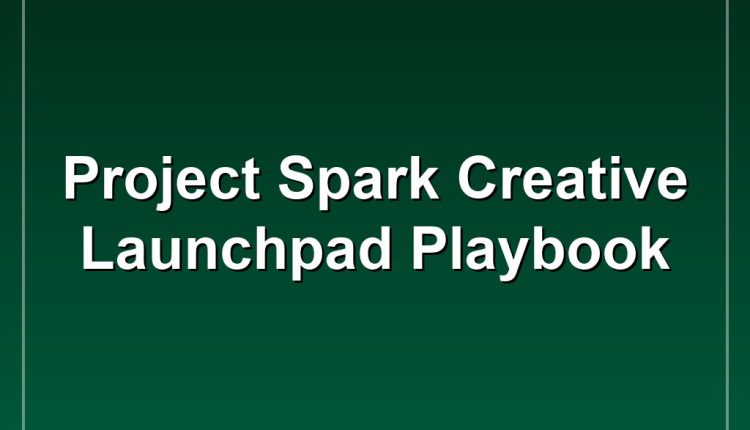 Project Spark Creative Launchpad Playbook