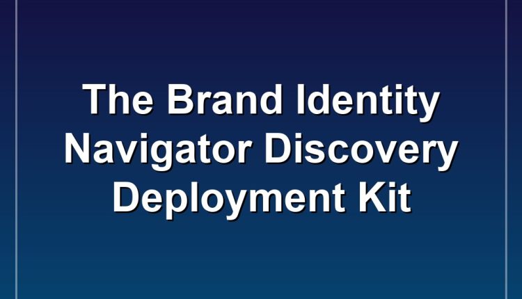 The Brand Identity Navigator Discovery  Deployment Kit