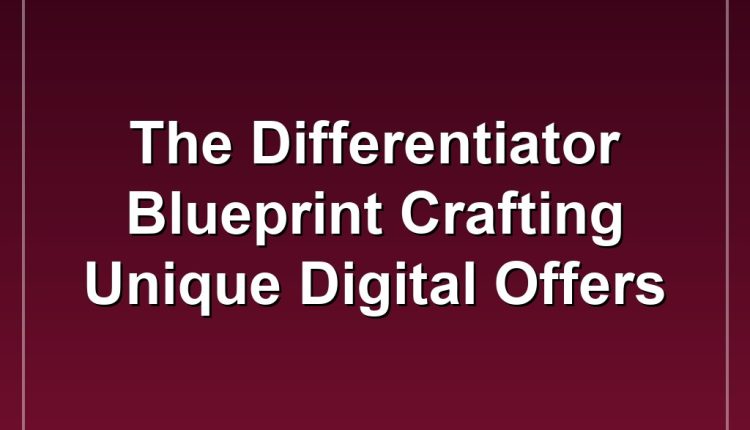 The Differentiator Blueprint Crafting Unique Digital Offers