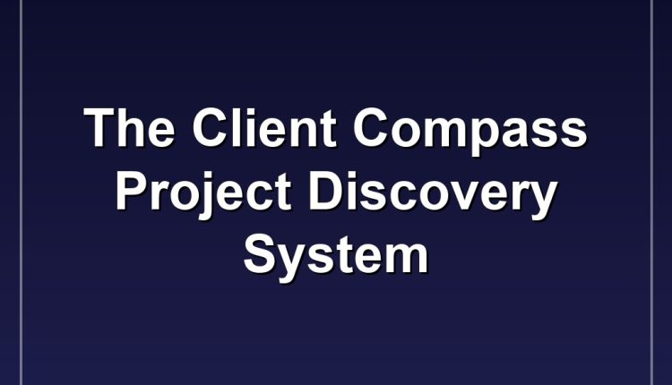 The Client Compass Project Discovery System