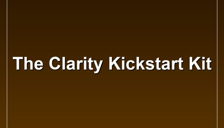The Clarity Kickstart Kit