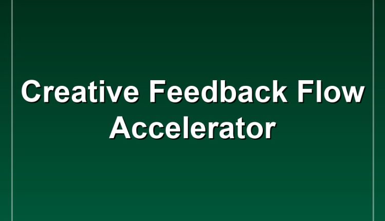 Creative Feedback Flow Accelerator